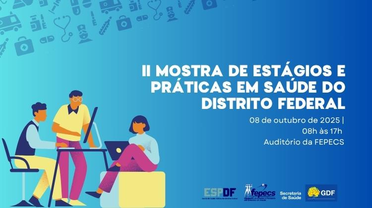Capa da notícia: II MOSTRA DE ESTÁGIOS E PRÁTICAS EM SAÚDE DO DISTRITO FEDERAL
